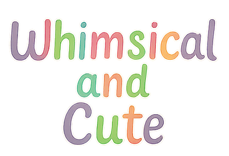Whimsical & Cute